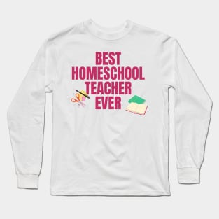 Best Homeschool Teacher Ever Long Sleeve T-Shirt